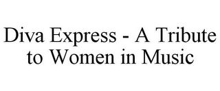 DIVA EXPRESS - A TRIBUTE TO WOMEN IN MUSIC