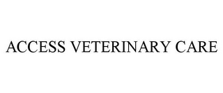 ACCESS VETERINARY CARE