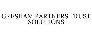 GRESHAM PARTNERS TRUST SOLUTIONS