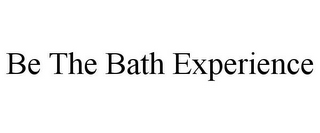 BE THE BATH EXPERIENCE