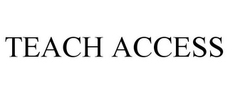 TEACH ACCESS