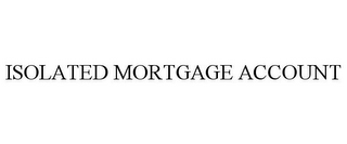 ISOLATED MORTGAGE ACCOUNT