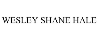 WESLEY SHANE HALE