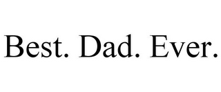 BEST. DAD. EVER.