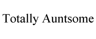 TOTALLY AUNTSOME