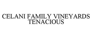 CELANI FAMILY VINEYARDS TENACIOUS