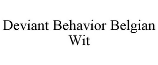 DEVIANT BEHAVIOR BELGIAN WIT