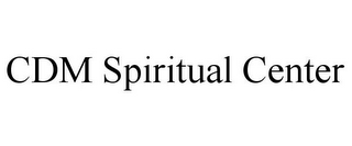 CDM SPIRITUAL CENTER