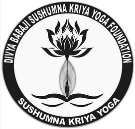 DIVYA BABAJI SUSHUMNA KRIYA YOGA FOUNDATION SUSHUMNA KRIYA YOGA