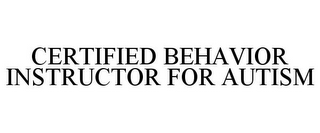 CERTIFIED BEHAVIOR INSTRUCTOR FOR AUTISM