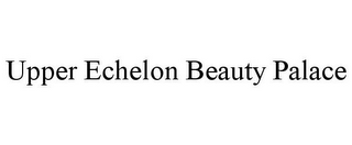 UPPER ECHELON BEAUTY PALACE