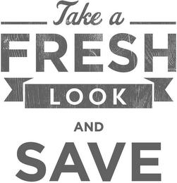 TAKE A FRESH LOOK AND SAVE