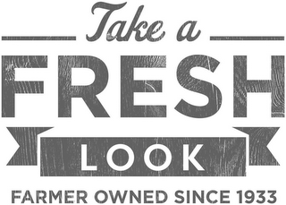 TAKE A FRESH LOOK FARMER OWNED SINCE 1933