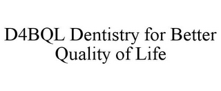 D4BQL DENTISTRY FOR BETTER QUALITY OF LIFE