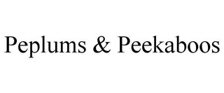 PEPLUMS & PEEKABOOS