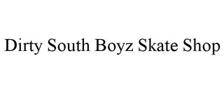 DIRTY SOUTH BOYZ SKATE SHOP