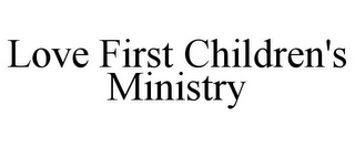 LOVE FIRST CHILDREN'S MINISTRY