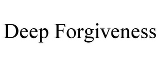 DEEP FORGIVENESS