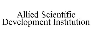 ALLIED SCIENTIFIC DEVELOPMENT INSTITUTION