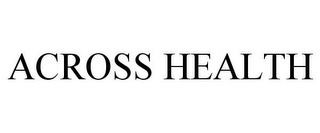 ACROSS HEALTH