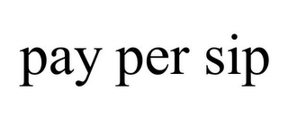 PAY PER SIP