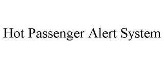 HOT PASSENGER ALERT SYSTEM