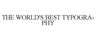 THE WORLD'S BEST TYPOGRA- PHY