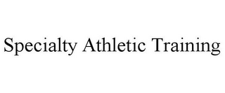 SPECIALTY ATHLETIC TRAINING