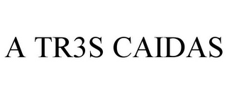 A TR3S CAIDAS