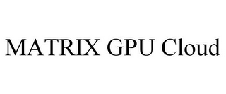 MATRIX GPU CLOUD