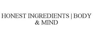 HONEST INGREDIENTS | BODY & MIND