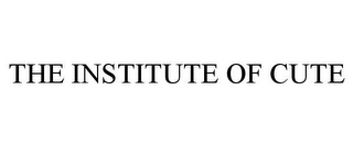 THE INSTITUTE OF CUTE