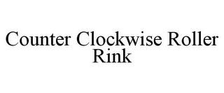 COUNTER CLOCKWISE ROLLER RINK