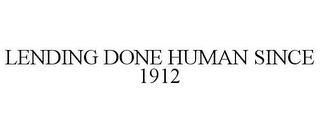 LENDING DONE HUMAN SINCE 1912