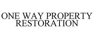 ONE WAY PROPERTY RESTORATION