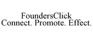 FOUNDERSCLICK CONNECT. PROMOTE. EFFECT.