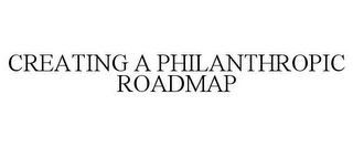 CREATING A PHILANTHROPIC ROADMAP