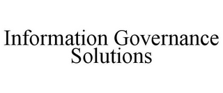 INFORMATION GOVERNANCE SOLUTIONS