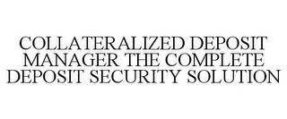 COLLATERALIZED DEPOSIT MANAGER THE COMPLETE DEPOSIT SECURITY SOLUTION