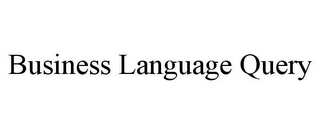 BUSINESS LANGUAGE QUERY