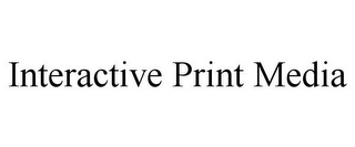 INTERACTIVE PRINT MEDIA