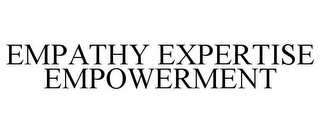 EMPATHY EXPERTISE EMPOWERMENT