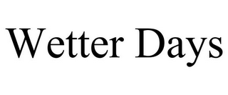 WETTER DAYS