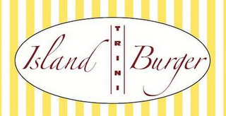 ISLAND TRINI BURGER