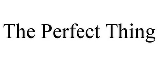 THE PERFECT THING