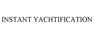 INSTANT YACHTIFICATION