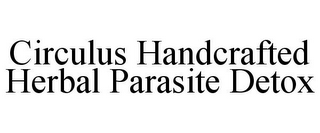 CIRCULUS HANDCRAFTED HERBAL PARASITE DETOX