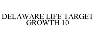 DELAWARE LIFE TARGET GROWTH 10