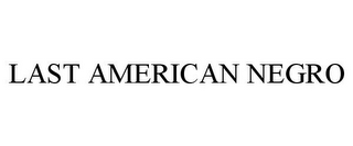 LAST AMERICAN NEGRO