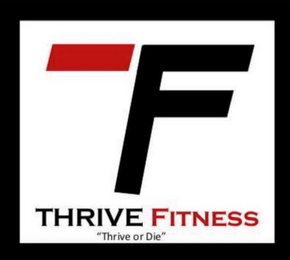 TF THRIVE FITNESS "THRIVE OR DIE"